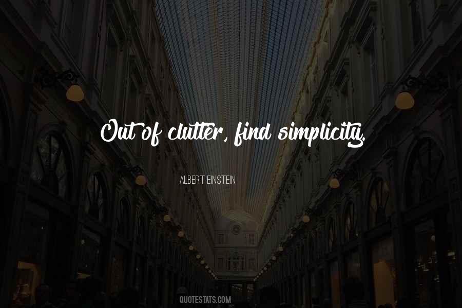 Out Of Clutter Find Simplicity Quotes #247676 Out Of Clutter Find Simplicity Quotes #247676