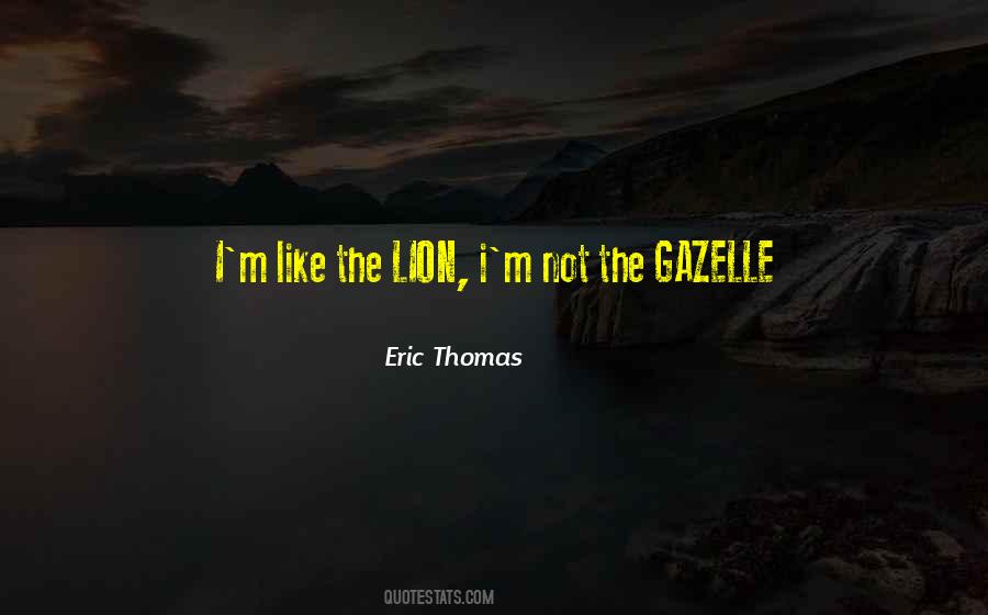 Eric Thomas Lion Gazelle Quotes #1005109