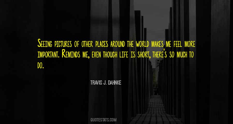 There Is So Much More To Life Quotes #925072