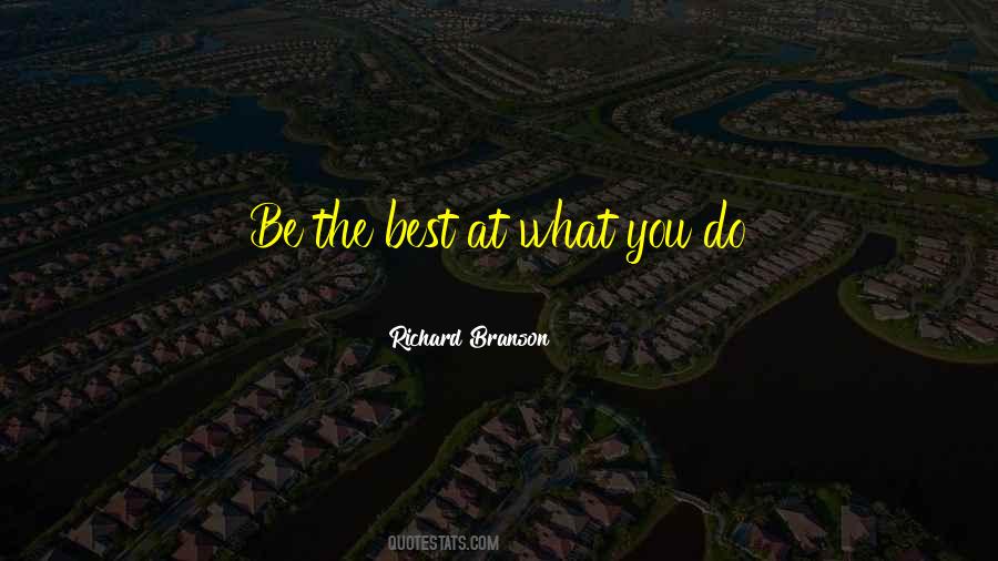 Be The Best At What You Do Quotes #157338
