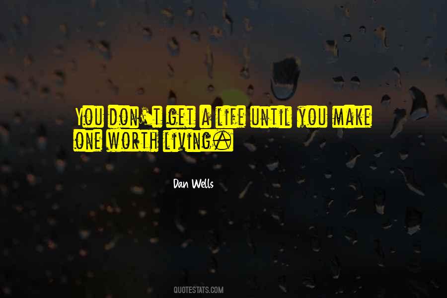 Make Life Worth Living Quotes #1591727