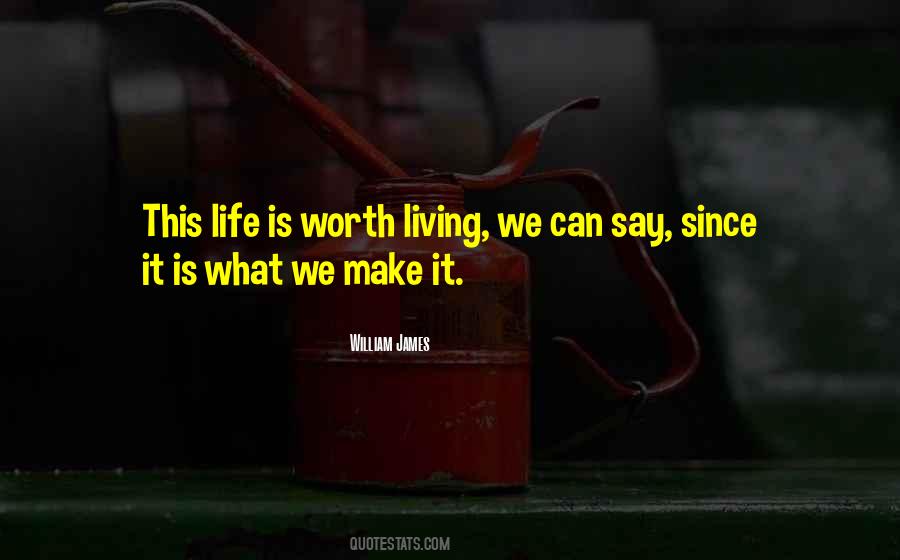 Make Life Worth Living Quotes #1783901