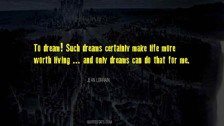Make Life Worth Living Quotes #492741