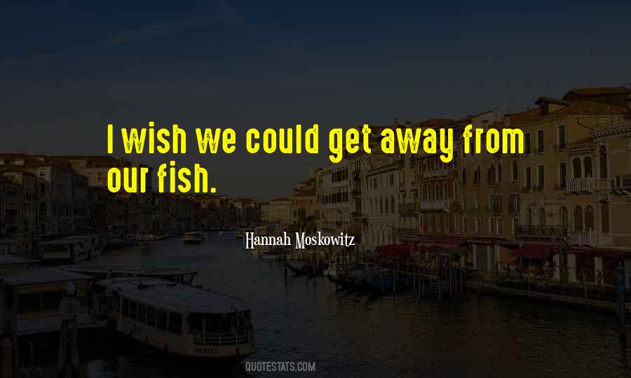 Fish Where The Fish Are Quotes #16941