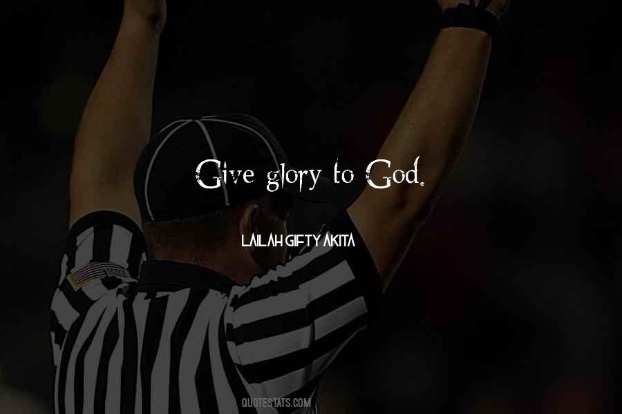 Give God Glory Quotes #675386