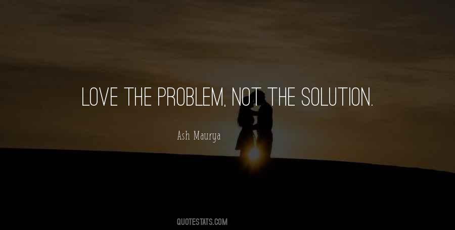 Love The Problem Not The Solution Quotes #948952