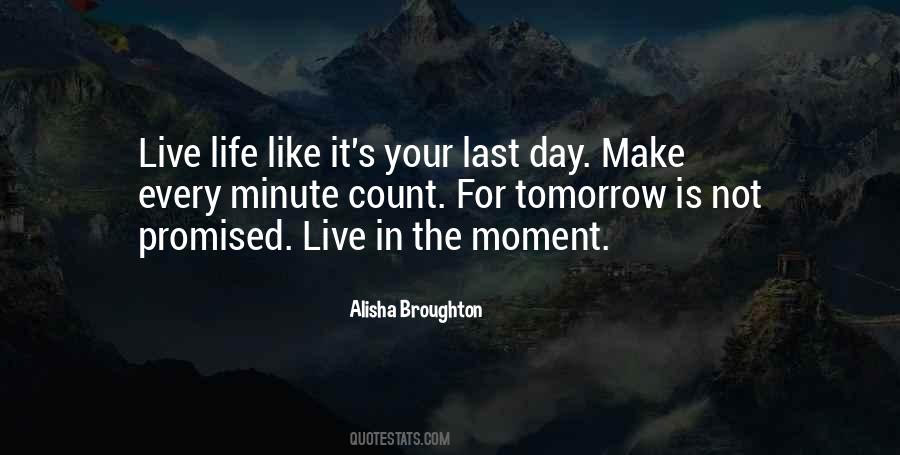 Live Every Moment Like Its Your Last Quotes #803735
