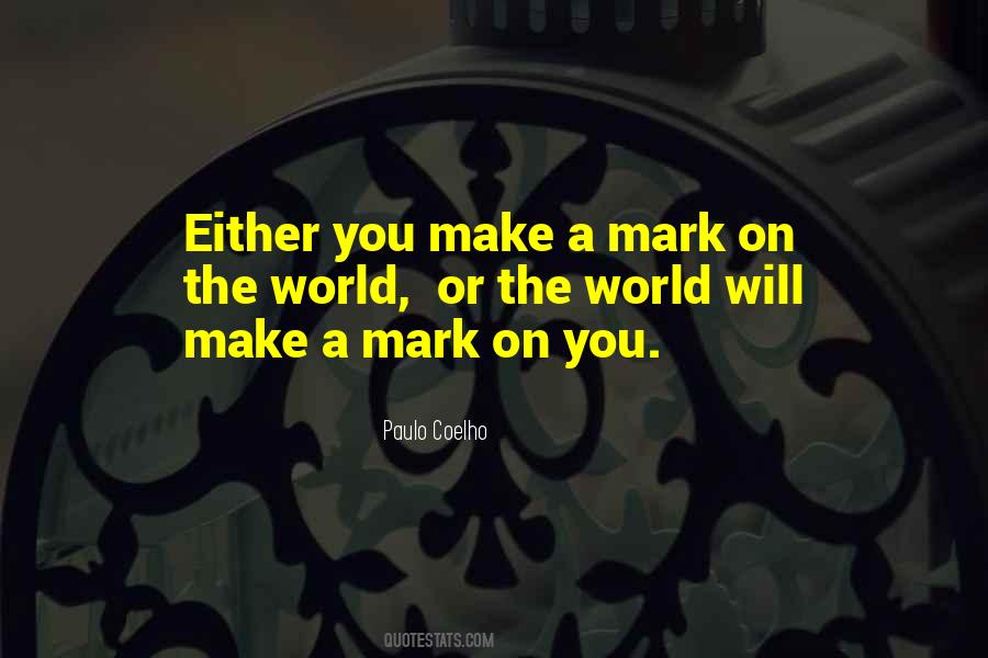 Make Your Mark On The World Quotes #480105