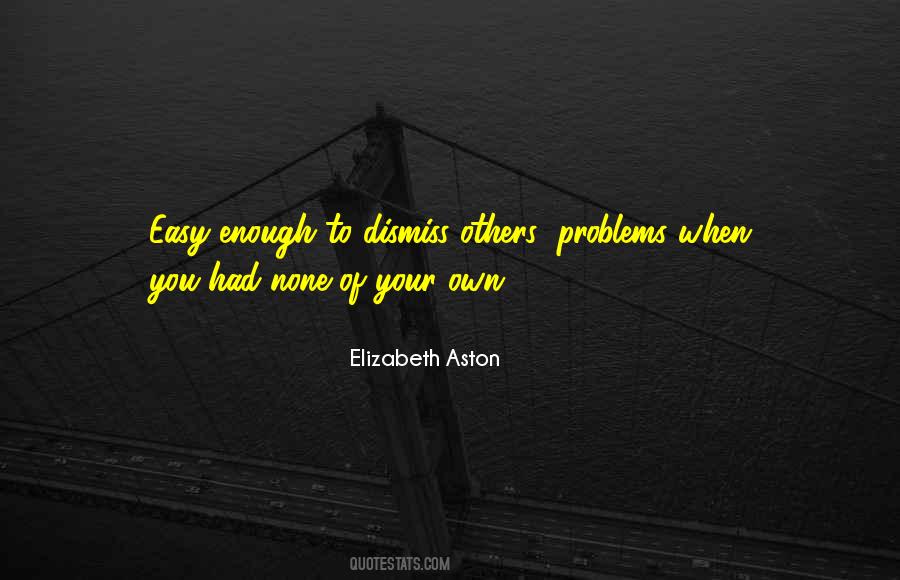 Your Own Problems Quotes #1565342