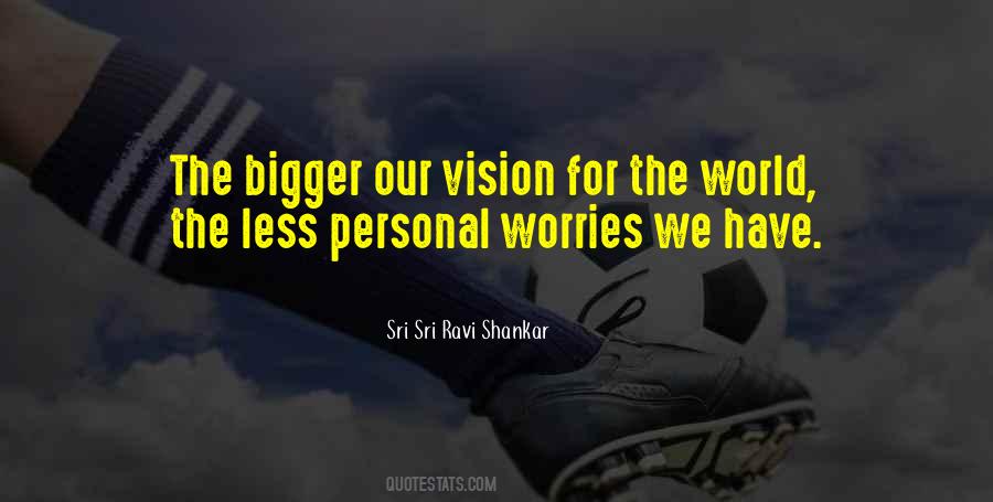 Bigger Vision Quotes #1870450
