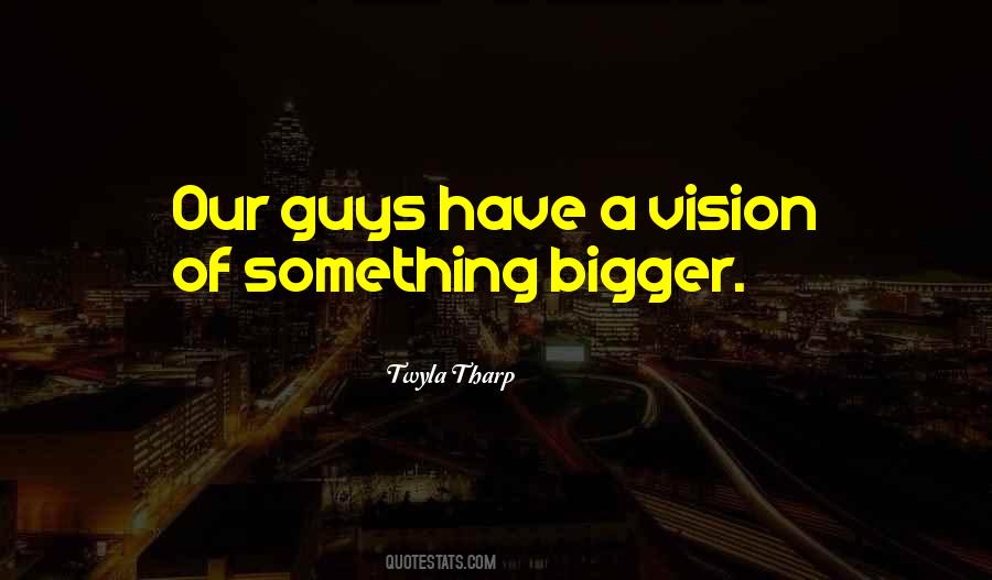 Bigger Vision Quotes #331402
