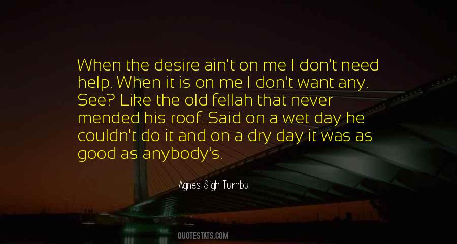 One Day You Will Need Me Quotes #20665