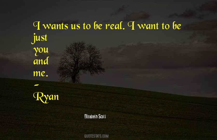 Be Real To Me Quotes #494711
