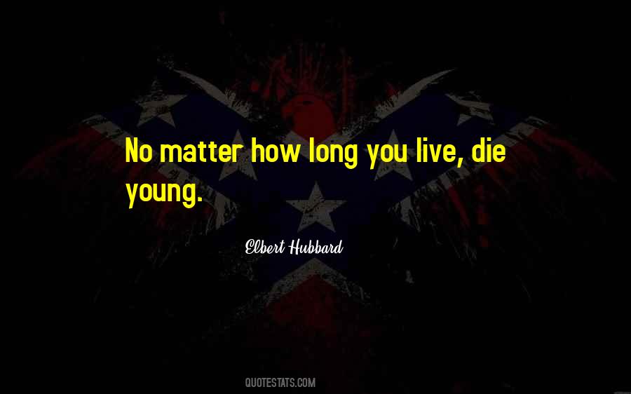 Live Long And Die Young Quotes #814314