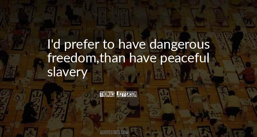 Dangerous Freedom Over Peaceful Slavery Quotes #1107769