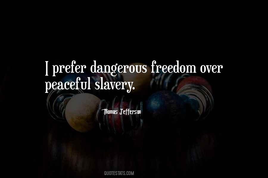 Dangerous Freedom Over Peaceful Slavery Quotes #1859503