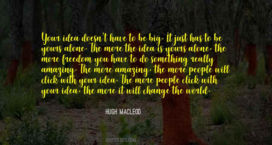 One Idea Can Change The World Quotes #315998