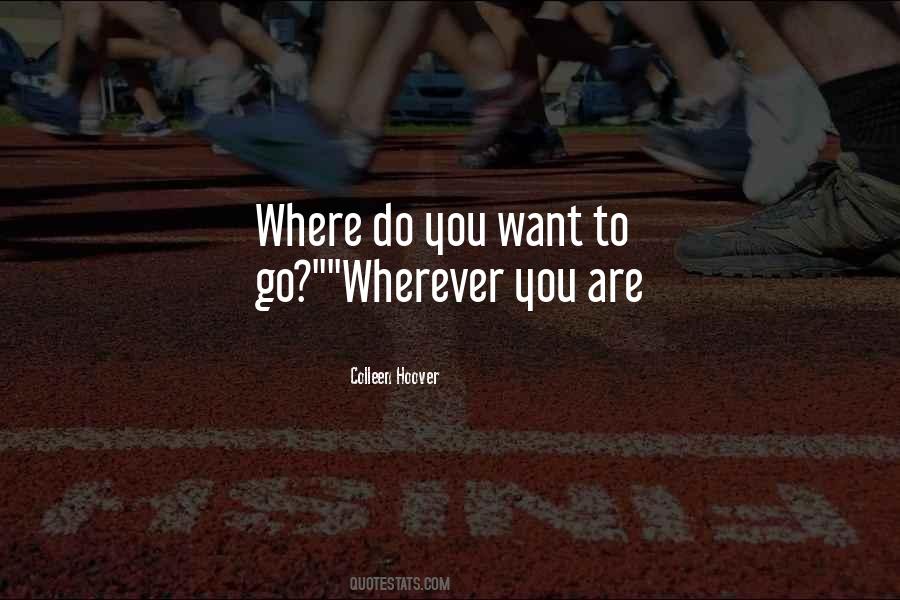 Where Do You Want To Go Quotes #921635