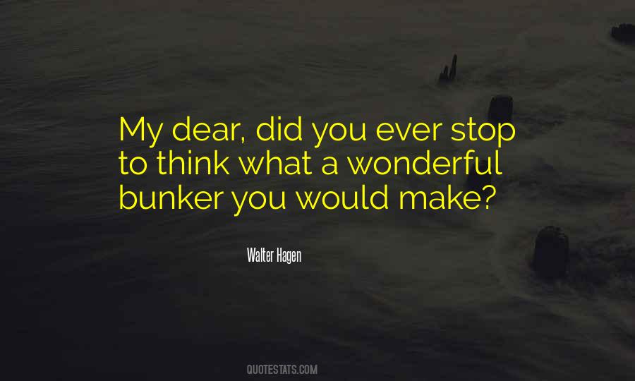 Did You Ever Stop To Think Quotes #356443
