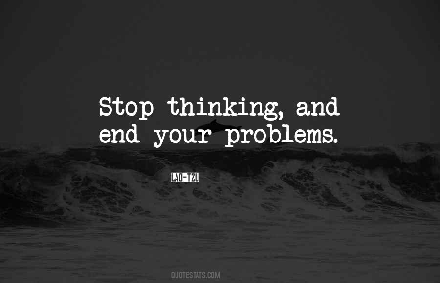Did You Ever Stop To Think Quotes #3862