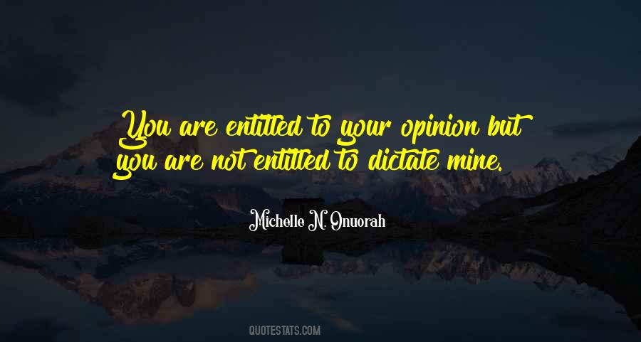 You Are Entitled To Your Own Opinion Quotes #1699948