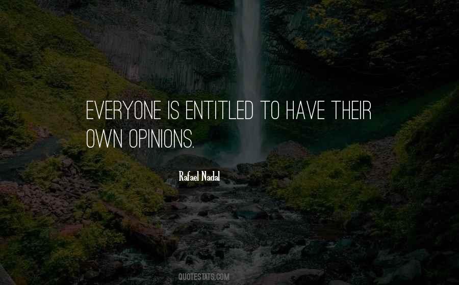 You Are Entitled To Your Own Opinion Quotes #556113