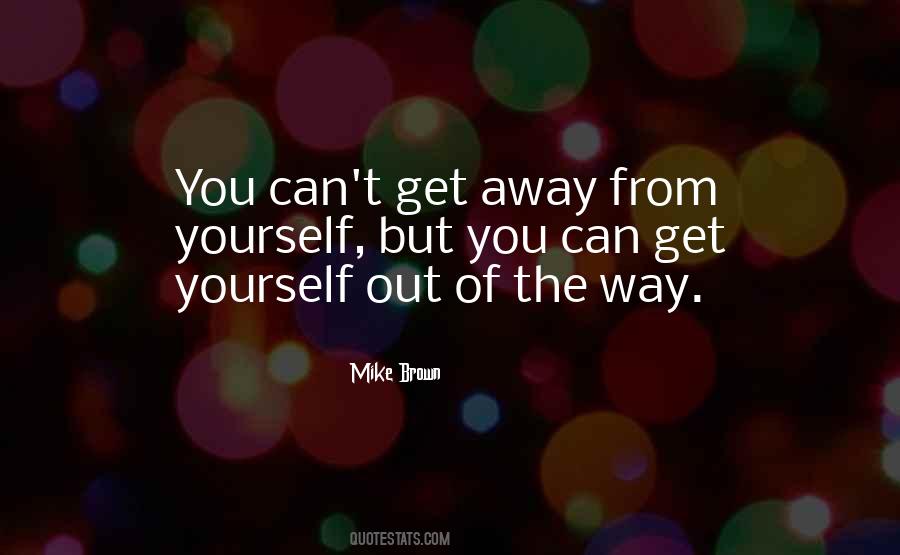 Get Out Of Yourself Quotes #1349101