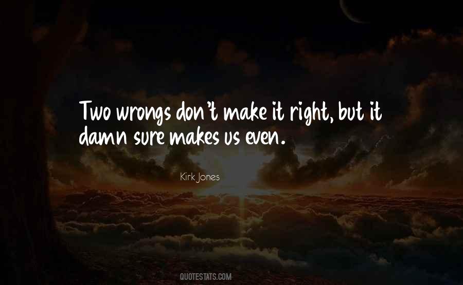 Two Wrongs Make A Right Quotes #1142259