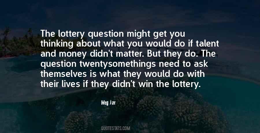 Didn't Win The Lottery Quotes #539640