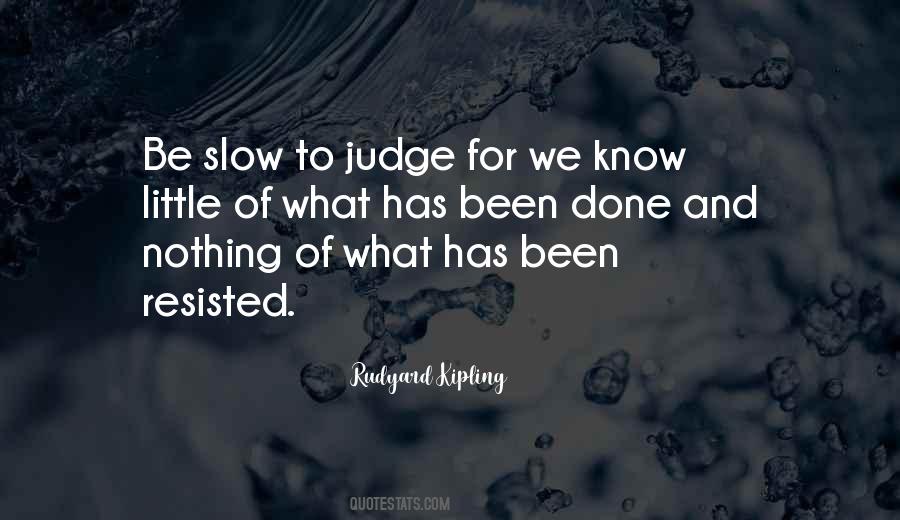 Be Slow To Judge Quotes #1595016