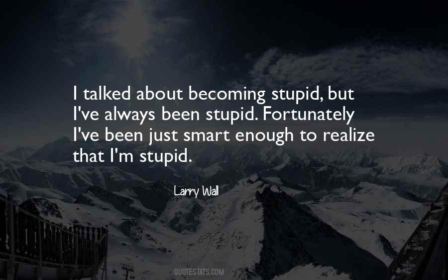 I M Stupid Quotes #1445665