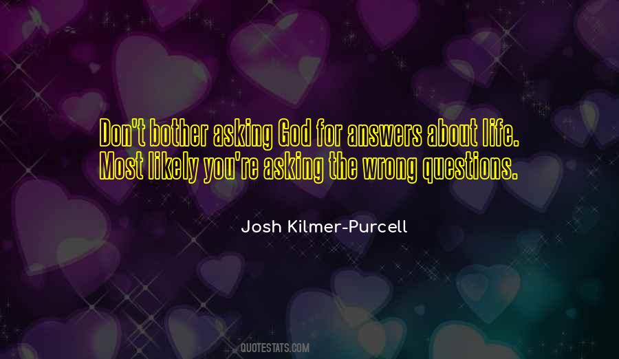 You Asking The Wrong Questions Quotes #1060389