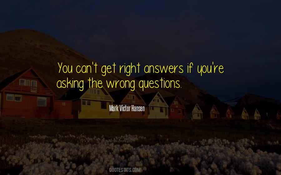 You Asking The Wrong Questions Quotes #1400799