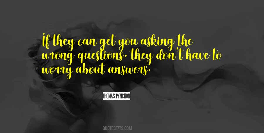 You Asking The Wrong Questions Quotes #1444089