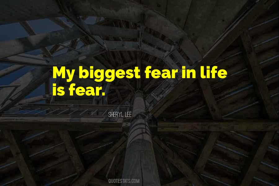 My Biggest Fear In Life Quotes #1107512