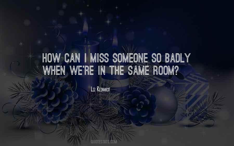 I Miss Her Badly Quotes #249929
