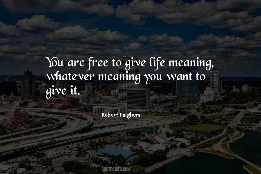 Give Meaning To Life Quotes #1195602