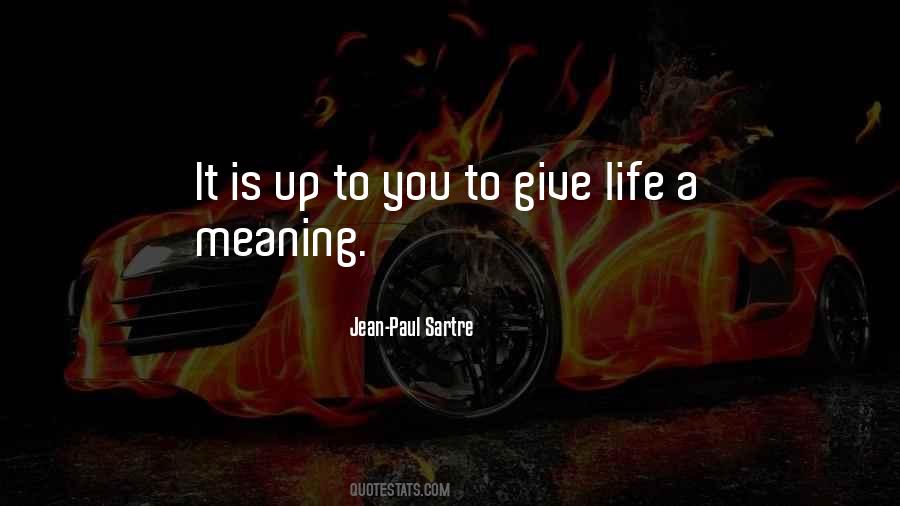 Give Meaning To Life Quotes #1548488