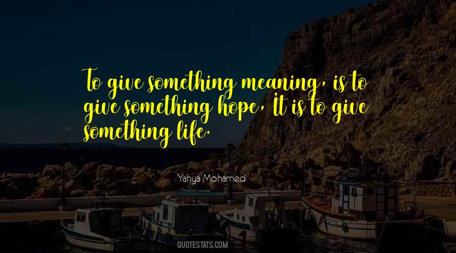 Give Meaning To Life Quotes #539933