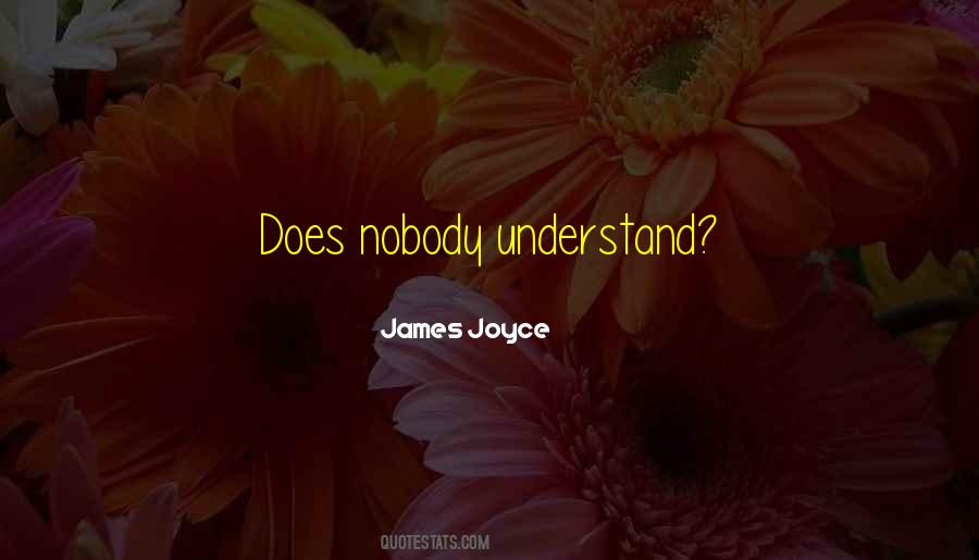 Nobody Can Understand Quotes #992319