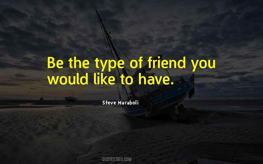 The Type Of Friend Quotes #683623