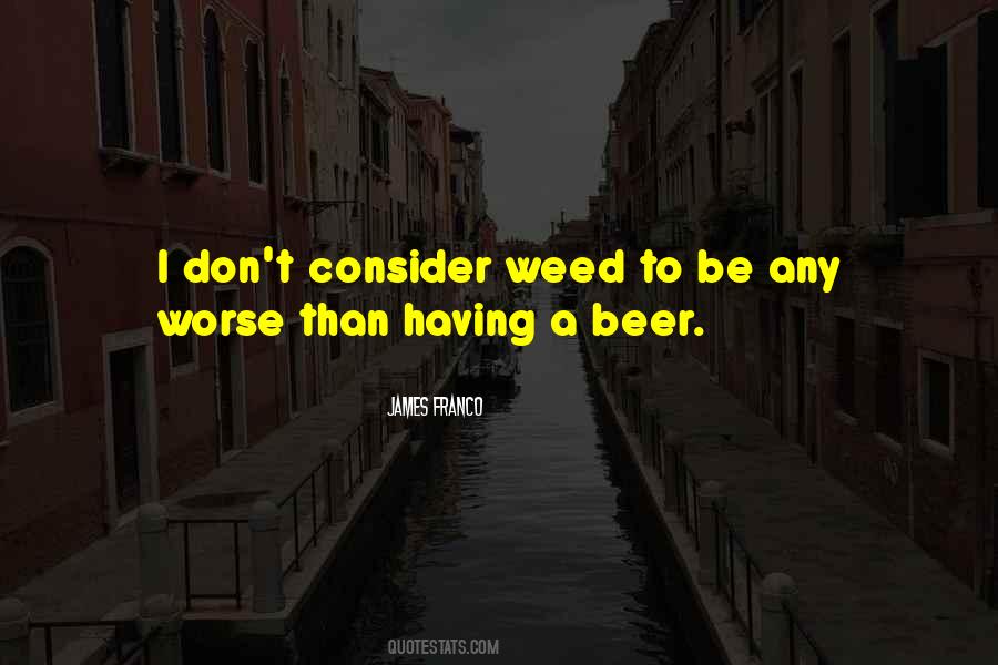 Be A Weed Quotes #1328575
