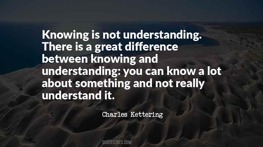 Difference Between Knowing And Understanding Quotes #356949