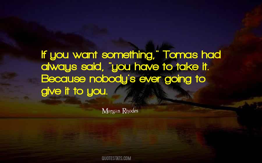 You Have Something To Give Quotes #1352089
