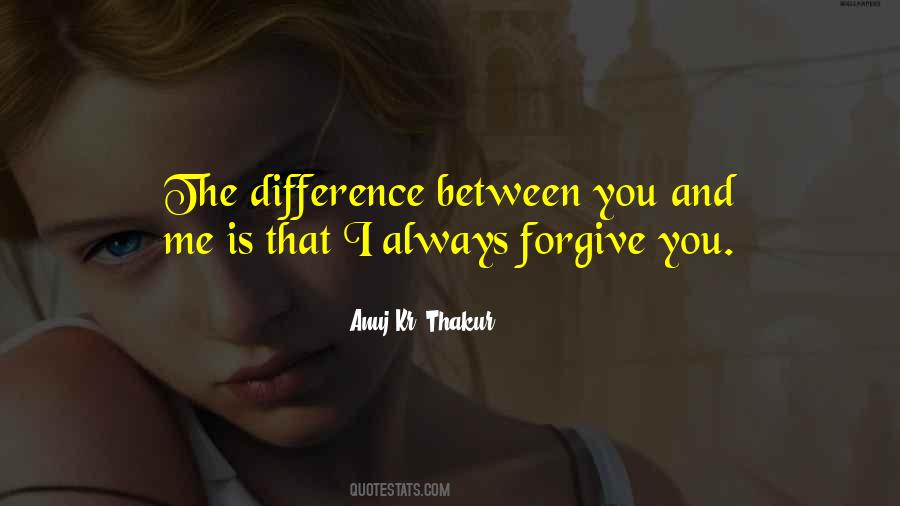 Difference Between You And Me Quotes #511258