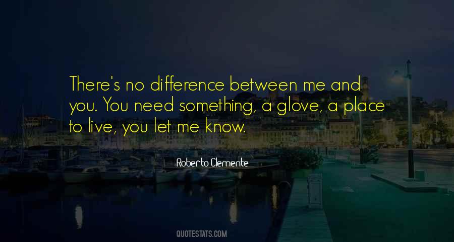 Difference Between You And Me Quotes #744428