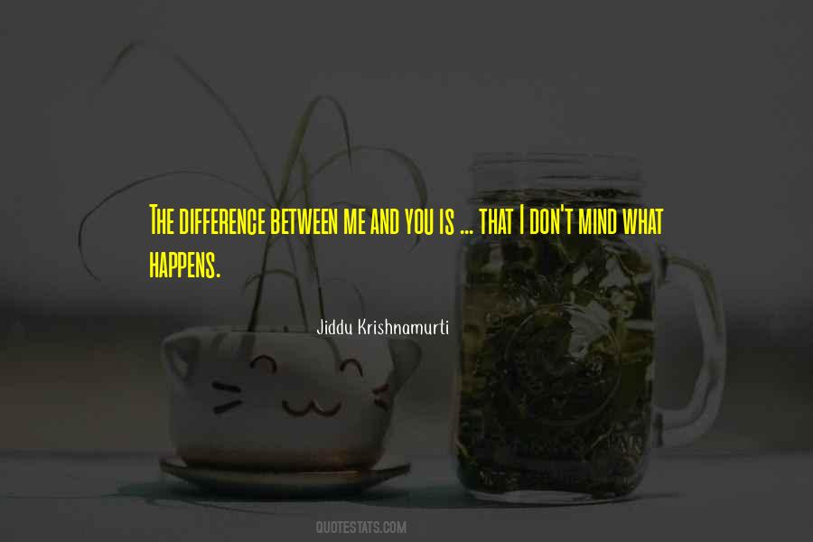 Difference Between You And Me Quotes #865494