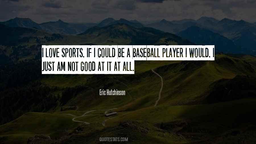 I Love Baseball Quotes #422820