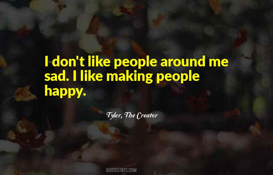 Not Making Someone Happy Quotes #461112