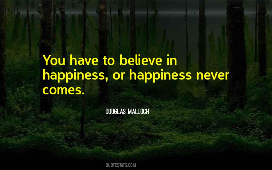 Believe In Happiness Quotes #1235196